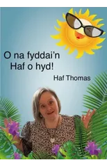 O na fyddai'n Haf o hyd!