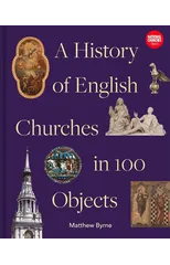 History of English Churches in 100 Objects