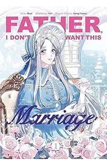 Father, I Don’t Want This Marriage, Vol. 1
