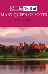 On The Trail of Mary Queen of Scots