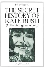 The Secret History Of Kate Bush (And The Strange Art Of Pop)