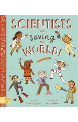 Scientists Are Saving the World!