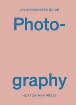 An Opinionated Guide To Photography