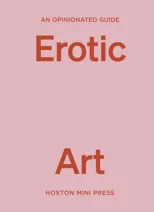 An Opinionated Guide to Erotic Art