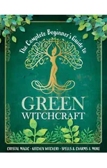 The Complete Beginner's Guide to Green Witchcraft
