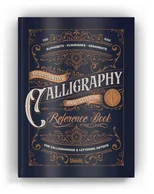 The Essential Calligraphy & Lettering Reference Book