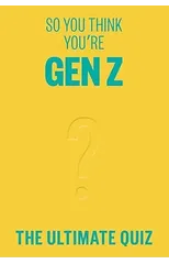 So You Think You’re Gen Z