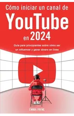 Como iniciar un canal de YouTube en 2024 - Guia para principiantes sobre como ser un influencer y ganar dinero en linea