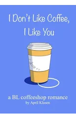 I Don't Like Coffee, I Like You
