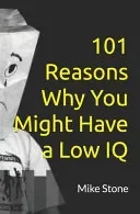 101 Reasons Why You Might Have a Low IQ