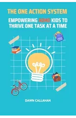 The One Action System - Empowering ADHD Kids to Thrive One Task at a Time