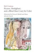 Picasso, Modigliani, and a Blind Man Crazy for Color. Illustrated by Picasso's Model and Muse, Sylvette David. Second, Revised Edition
