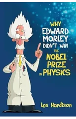 Why Edward Morley Didn't Win the Nobel Prize in Physics