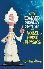 Why Edward Morley Didn't Win the Nobel Prize in Physics