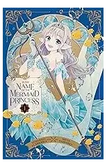 In the Name of the Mermaid Princess, Vol. 1