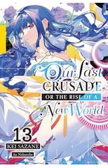 Our Last Crusade or the Rise of a New World, Vol. 13 (light novel)