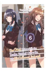 The Girl I Saved on the Train Turned Out to Be My Childhood Friend, Vol. 6 (light novel)
