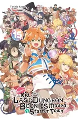 Suppose a Kid from the Last Dungeon Boonies Moved to a Starter Town, Vol. 15 (light novel)