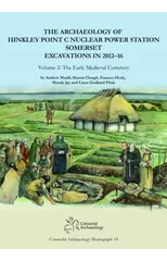 The Archaeology of Hinkley Point C Nuclear Power Station, Somerset. Excavations in 2012-16