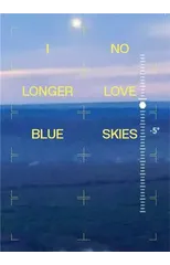 I NO LONGER LOVE BLUE SKIES