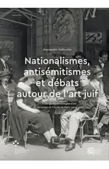 Nationalismes, antisemitismes et debats autour de l’art juif