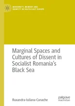 Marginal Spaces and Cultures of Dissent in Socialist Romania's Black Sea