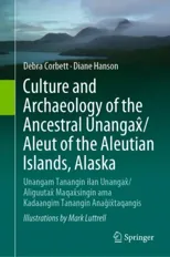 Culture and Archaeology of the Ancestral Unangax?/Aleut of the Aleutian Islands, Alaska