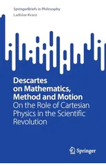 Descartes on Mathematics, Method and Motion