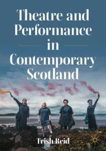 Theatre and Performance in Contemporary Scotland