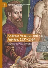 Andreas Vesalius and His Fabrica, 1537-1564