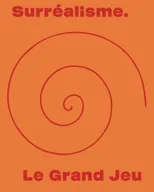 Surrealisme. Le Grand Jeu