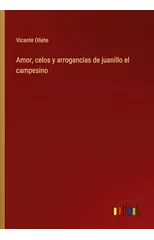 Amor, celos y arrogancias de juanillo el campesino