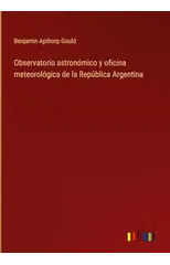 Observatorio astronomico y oficina meteorologica de la Republica Argentina