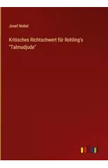 Kritisches Richtschwert fur Rohling's "Talmudjude"