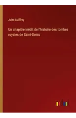 Un chapitre inedit de l'histoire des tombes royales de Saint-Denis
