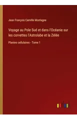 Voyage au Pole Sud et dans l'Oceanie sur les corvettes l'Astrolabe et la Zelee