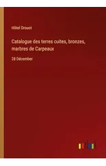 Catalogue des terres cuites, bronzes, marbres de Carpeaux