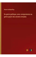 Du genre gothique, avec comparaisons au genre payen des anciens temples