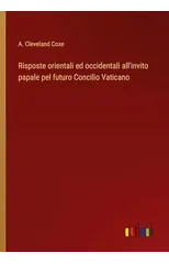 Risposte orientali ed occidentali all'invito papale pel futuro Concilio Vaticano