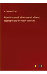 Risposte orientali ed occidentali all'invito papale pel futuro Concilio Vaticano