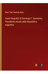 Cenni biografici di Domingo F. Sarmiento, Presidente attuale della Repubblica Argentina