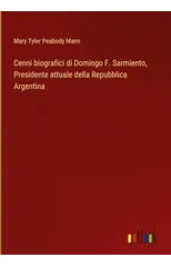 Cenni biografici di Domingo F. Sarmiento, Presidente attuale della Repubblica Argentina