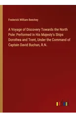 A Voyage of Discovery Towards the North Pole