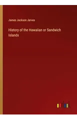 History of the Hawaiian or Sandwich Islands