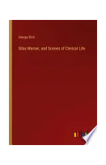 Silas Marner, and Scenes of Clerical Life