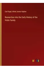 Researches Into the Early History of the Violin Family