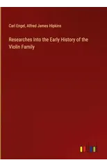 Researches Into the Early History of the Violin Family