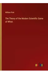 The Theory of the Modern Scientific Game of Whist