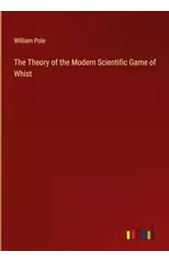 The Theory of the Modern Scientific Game of Whist