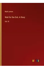Wait for the End. A Story